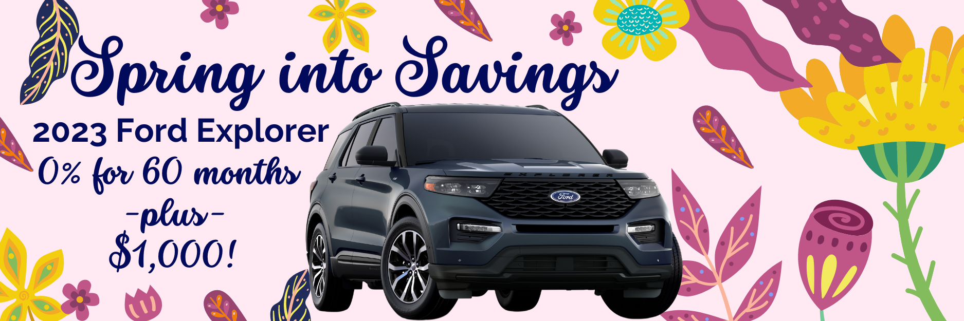 Spring into Savings 2023 Ford Explorer 0% for 60 mo + $1,000